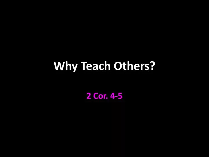 why teach others