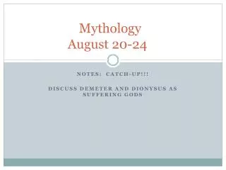 Mythology	 August 20-24