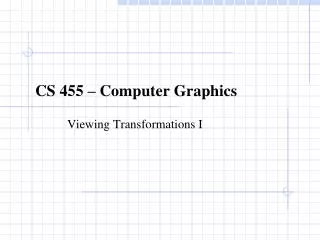 CS 455 – Computer Graphics