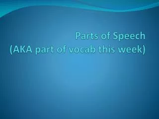 Parts of Speech (AKA part of vocab this week)