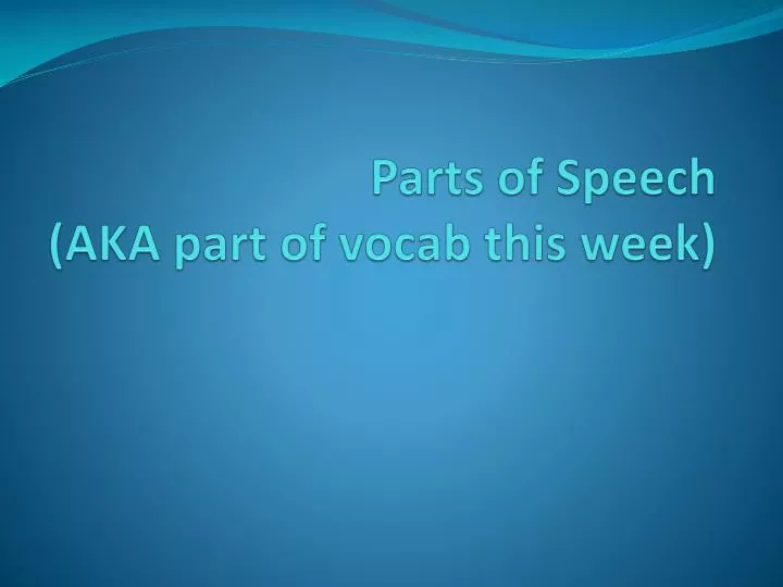 parts of speech aka part of vocab this week