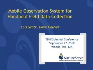 Mobile Observation System for Handheld Field Data Collection Lori Scott, Dave Hauver