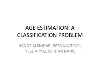 AGE ESTIMATION: A CLASSIFICATION PROBLEM