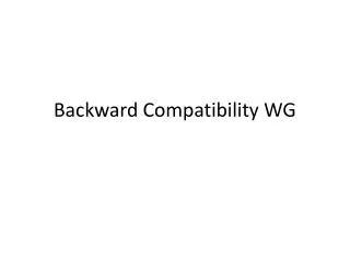 Backward Compatibility WG