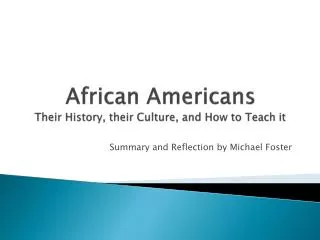 African Americans Their History, t heir Culture, and How to Teach it