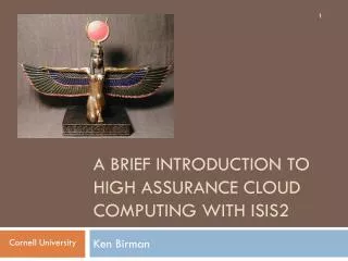 A Brief Introduction To High Assurance Cloud Computing With Isis2