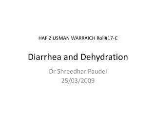 HAFIZ USMAN WARRAICH Roll#17-C Diarrhea and Dehydration
