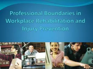 Professional Boundaries in Workplace R ehabilitation and Injury P revention