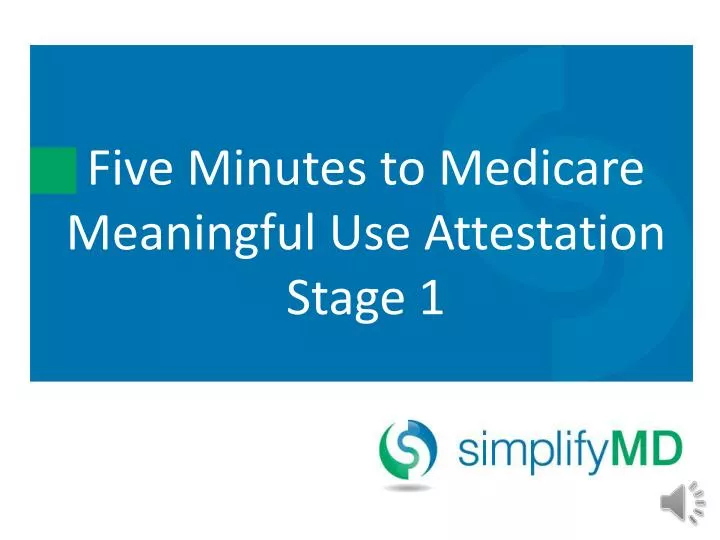 five minutes to medicare meaningful use attestation stage 1