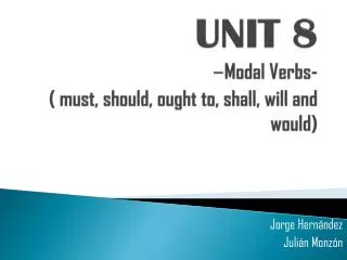 UNIT 8 - Modal Verbs- ( must, should, ought to, shall, will and would)
