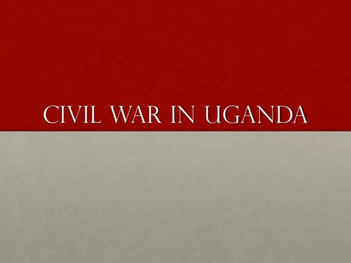 civil war in uganda