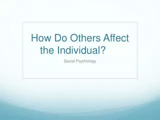 How Do Others Affect the Individual?