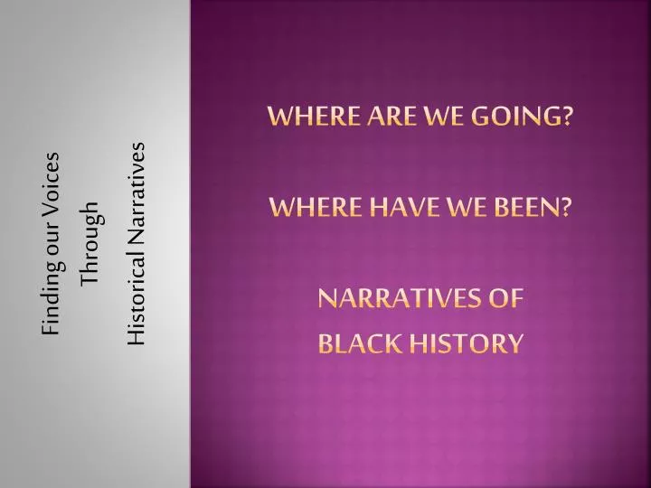 where are we going where have we been narratives of black history