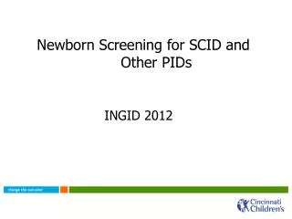 Newborn Screening for SCID and 		 Other PIDs INGID 2012