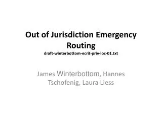 Out of Jurisdiction Emergency Routing draft-winterbottom-ecrit-priv-loc-01.txt