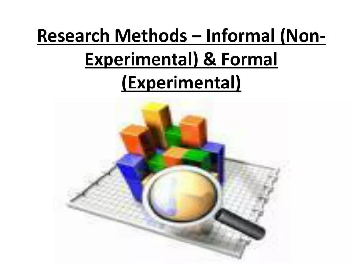 research methods informal non experimental formal experimental