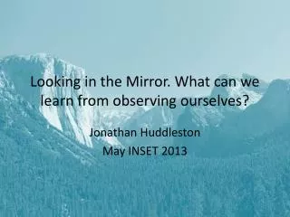 Looking in the Mirror. What can we learn from observing ourselves?