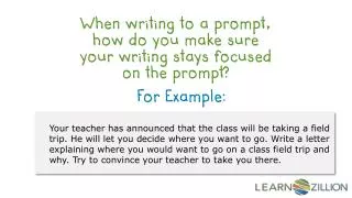When writing to a prompt, how do you make sure your writing stays focused on the prompt?