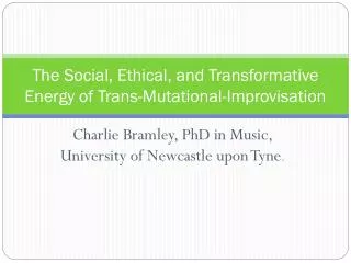 The Social, Ethical, and Transformative Energy of Trans-Mutational-Improvisation