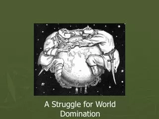 A Struggle for World Domination