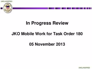 In Progress Review JKO Mobile Work for Task Order 180 05 November 2013