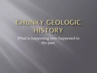 Chunky Geologic History