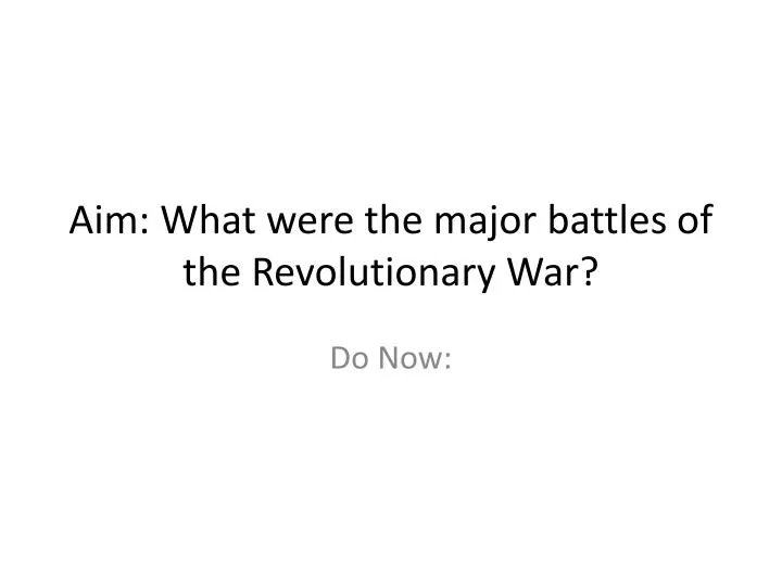 aim what were the major battles of the revolutionary war