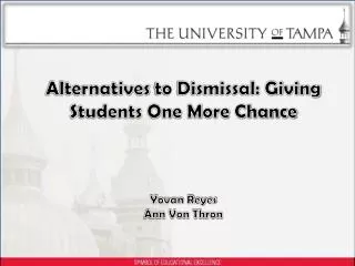Alternatives to Dismissal: Giving Students One More Chance Yovan Reyes Ann Von Thron