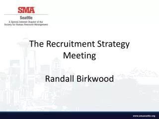 The R ecruitment Strategy Meeting Randall Birkwood