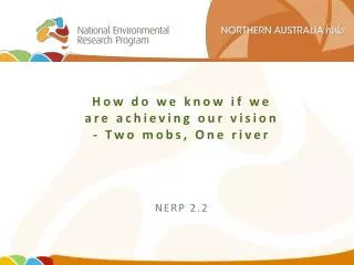 How do we know if we are achieving our vision - Two mobs, O ne river