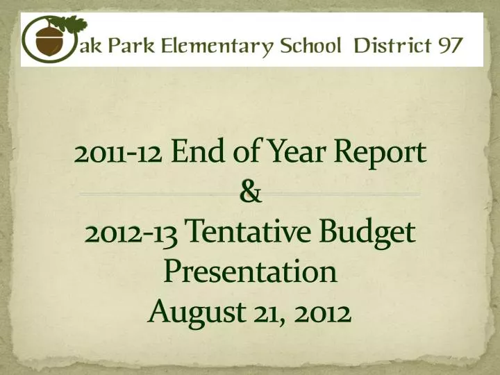 2011 12 end of year report 2012 13 tentative budget presentation august 21 2012