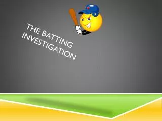 The batting investigation