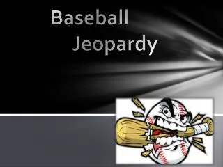 Baseball 		Jeopardy