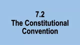 7.2 The Constitutional Convention