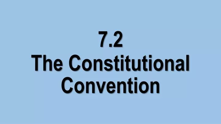 7 2 the constitutional convention