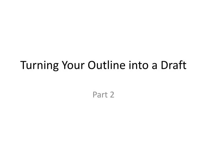 turning your outline into a draft