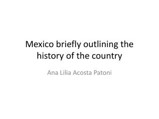Mexico briefly outlining the history of the country