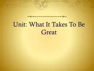 Unit: What It Takes To Be Great