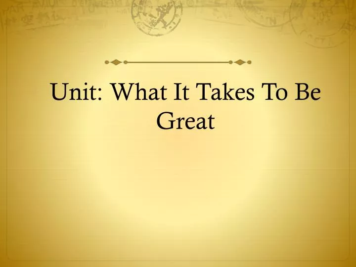 unit what it takes to be great