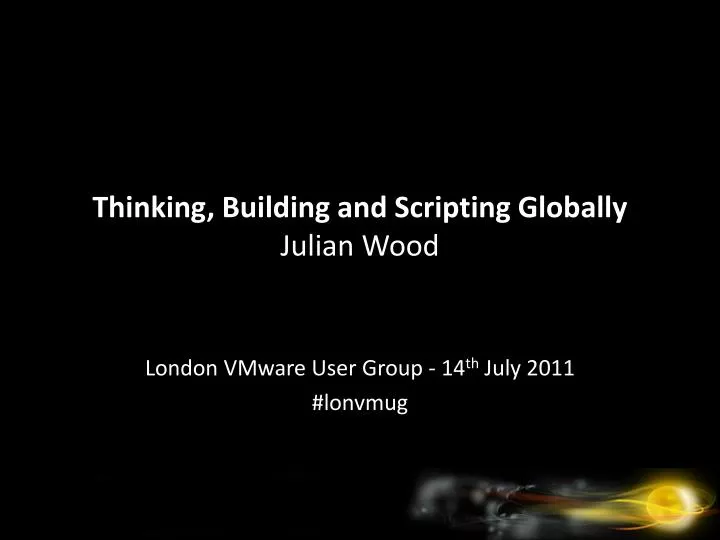 thinking building and scripting globally julian wood