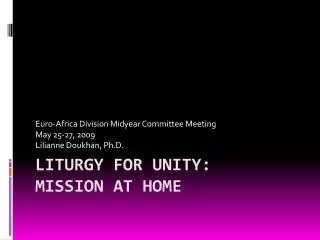 LITUrGY FOR UNITY: mission at home