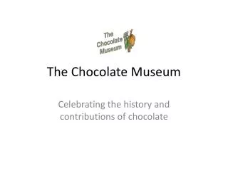 The Chocolate Museum