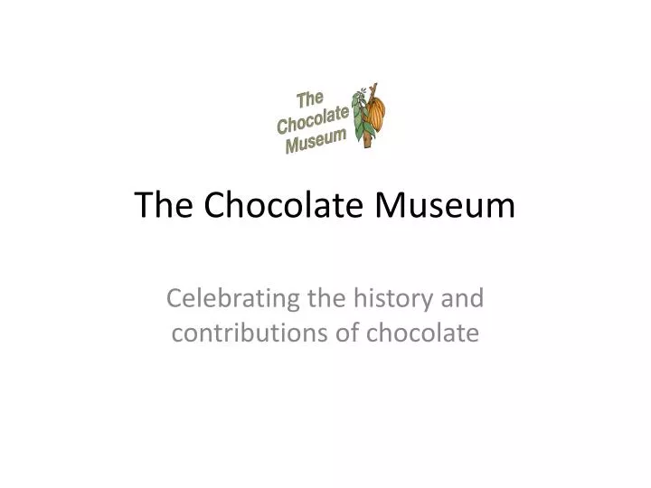 the chocolate museum