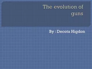 The evolution of guns