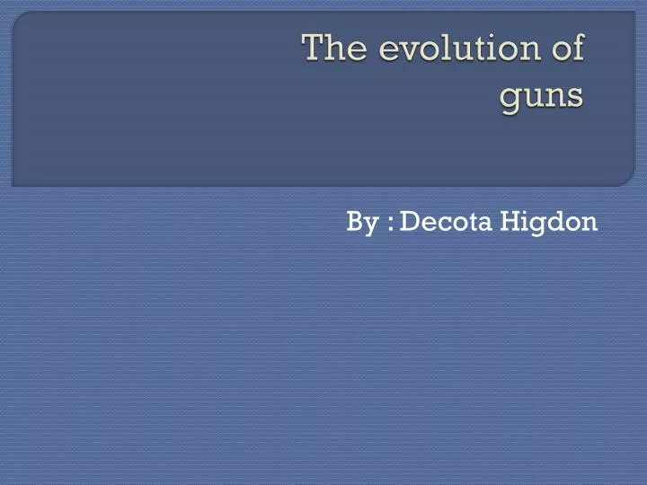 the evolution of guns