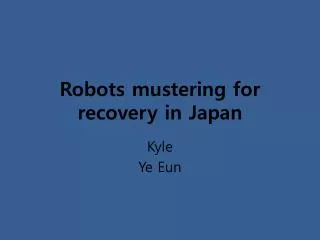 Robots mustering for recovery in Japan