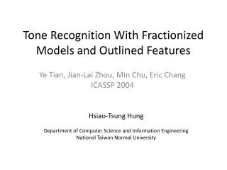 Tone Recognition With Fractionized Models and Outlined Features