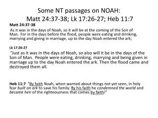 Some NT passages on NOAH: Matt 24:37-38; Lk 17:26-27; Heb 11:7