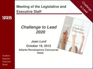 Challenge to Lead 2020 Joan Lord October 19, 2012 Atlanta Renaissance Concourse Hotel