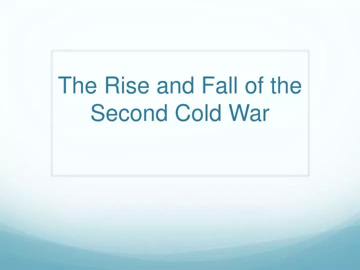 the rise and fall of the second cold war
